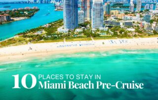 10 Best Places to Stay in Miami Beach Pre-Cruise